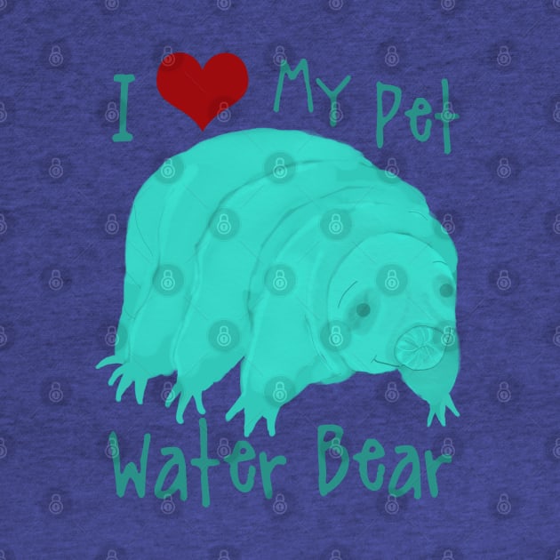 I Love My Pet Water Bear by ahadden